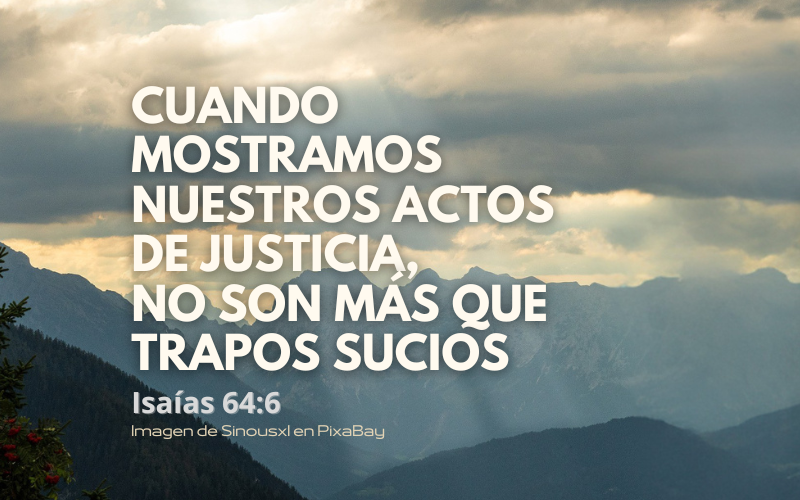 Cuando mostramos nuestros actos de justicia, no son más que trapos sucios.png