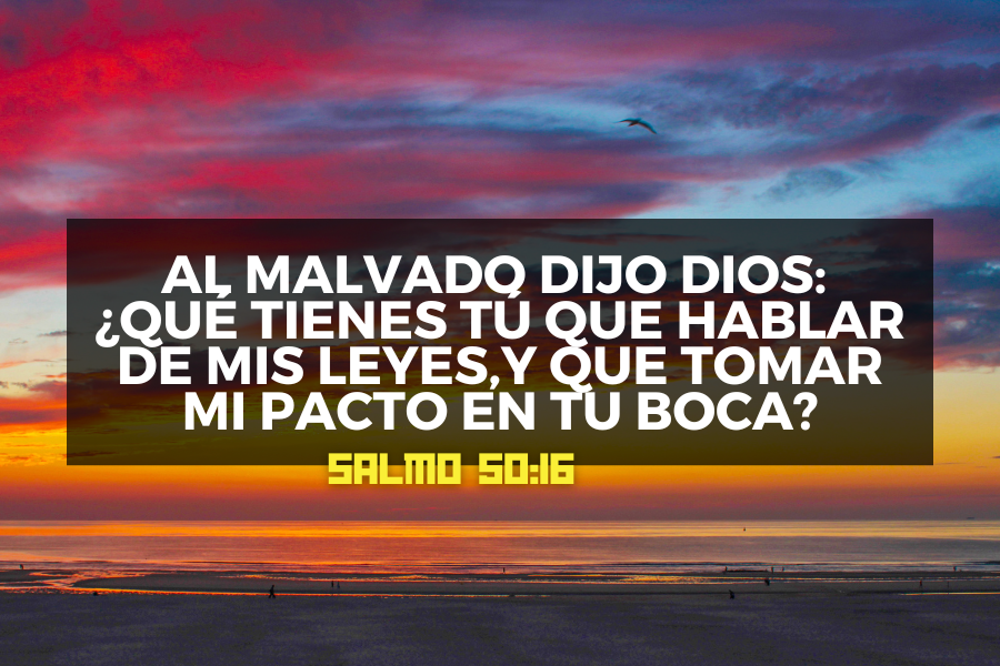 Al malvado dijo Dios ¿Qué tienes tú que hablar de mis leyes,Y que tomar mi pacto en tu boca.png