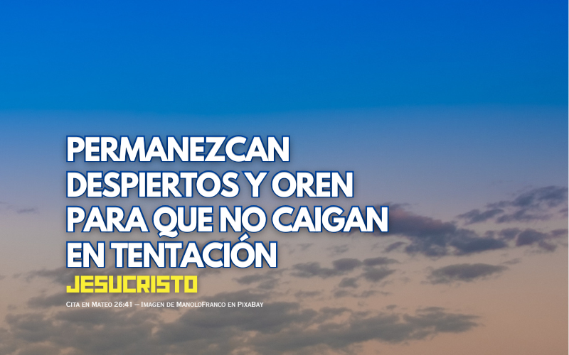 Permanezcan despiertos y oren para que no caigan en tentación.png