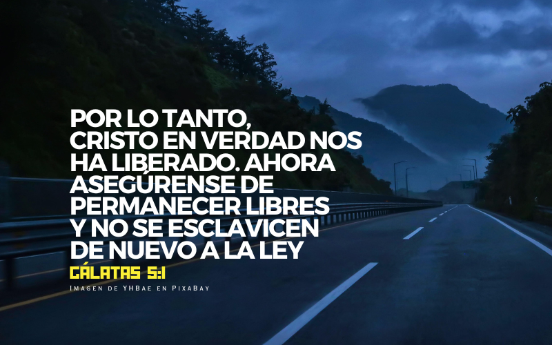 Por lo tanto,  Cristo en verdad nos ha liberado. Ahora asegúrense de permanecer libres  y no se esclavicen  de nuevo a la ley.png