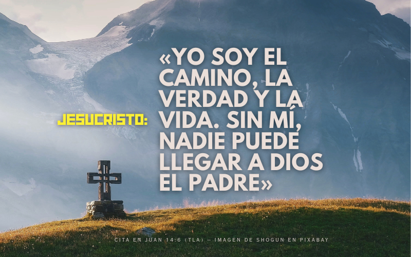 Yo soy el camino, la verdad y la vida. Sin mí, nadie puede llegar a Dios el Padre.png