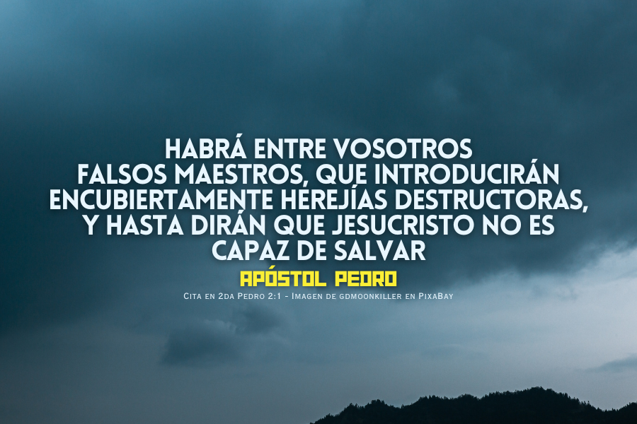 habrá entre vosotros  falsos maestros, que introducirán encubiertamente herejías destructoras, y hasta dirán que Jesucristo no es capaz de salvar.png
