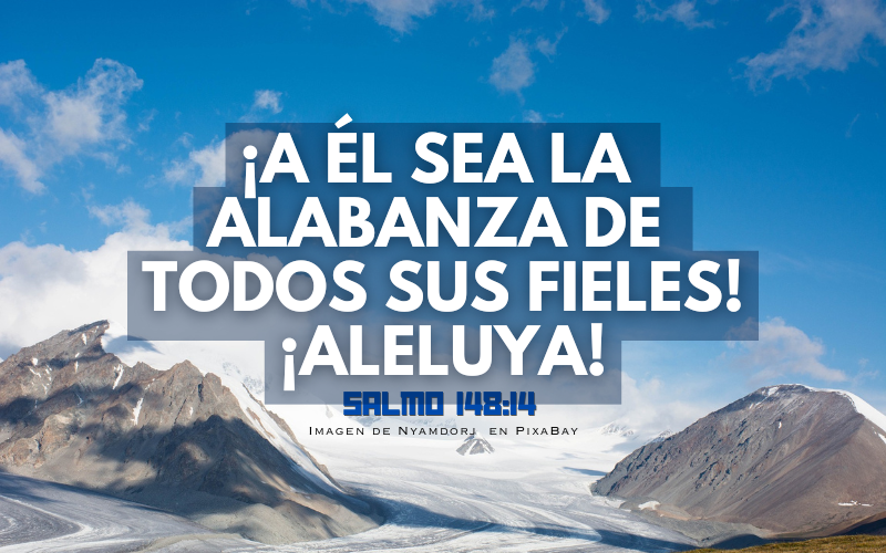 ¡A él sea la alabanza de todos sus fieles! ¡Aleluya!.png