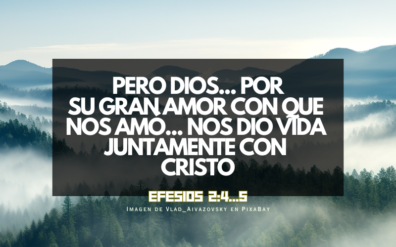 Pero Dios... por su gran amor con que nos amó... nos dio vida juntamente con Cristo (800 x 500 px).png