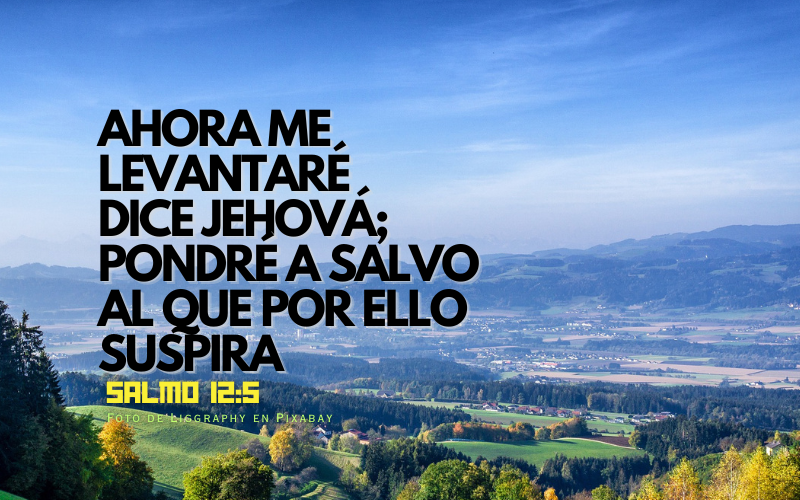 Ahora me levantaré, dice Jehová; Pondré en salvo al que por ello suspira. (800 x 500 px).png