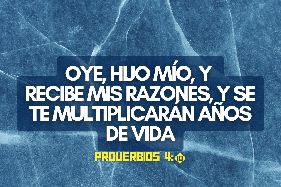 Oye, hijo mío, y recibe mis razones, Y se te multiplicarán años de vida.png