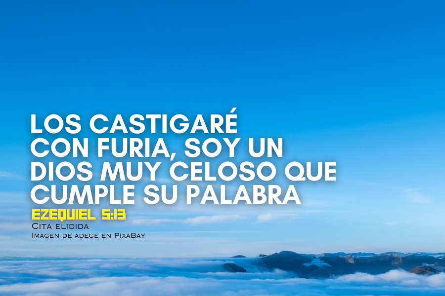 Yo los castigaré con furia, soy un Dios muy celoso que cumple su palabra.png