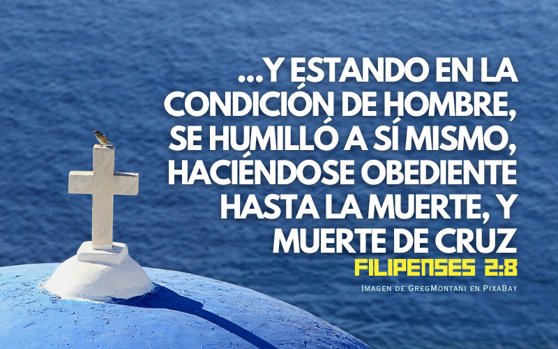 y estando en la condición de hombre, se humilló a sí mismo, haciéndose obediente hasta la muerte, y muerte de cruz.png
