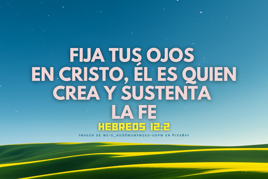 Fija tus ojos en Cristo, Quien crea y sustenta la Fe 2026.png
