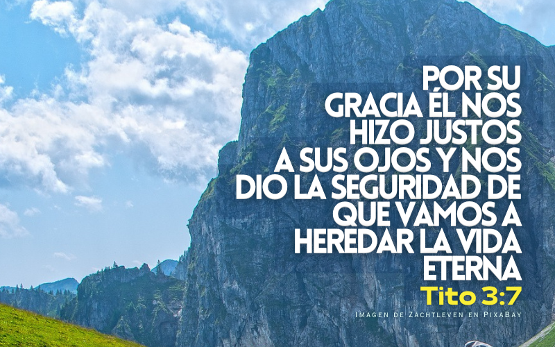 Por su gracia él nos hizo justos a sus ojos y nos dio la seguridad de que vamos a heredar la vida eterna.png