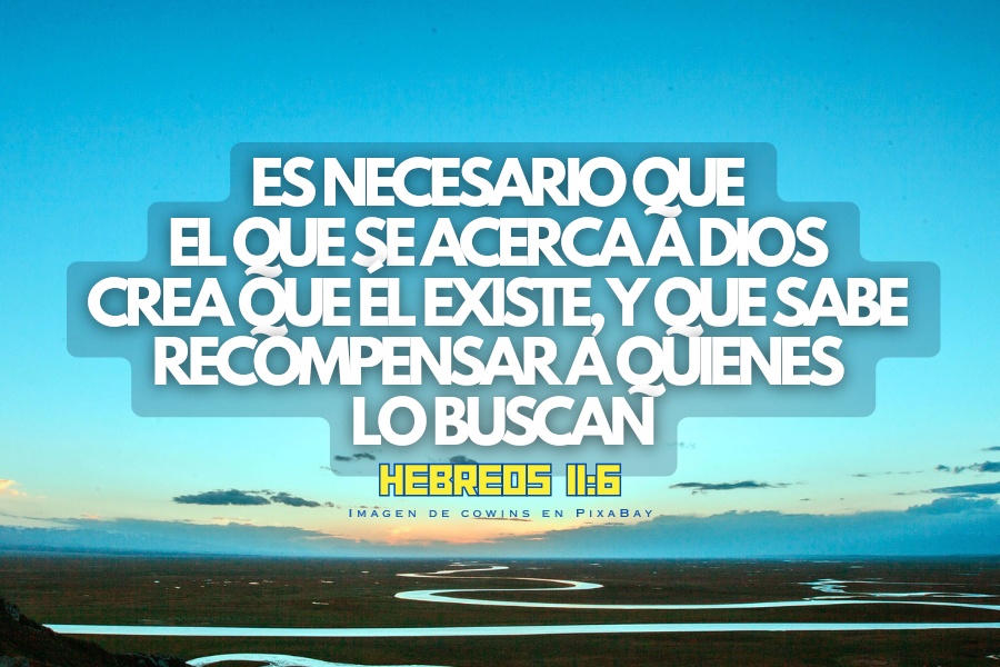 es necesario que el que se acerca a Dios crea que él existe, y que sabe recompensar a quienes lo buscan.png