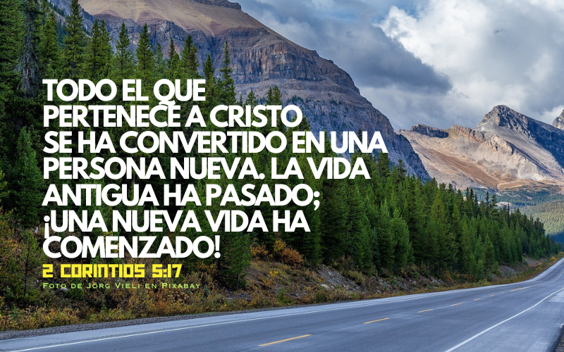 Todo el que pertenece a Cristo se ha convertido en una persona nueva. La vida antigua ha pasado; ¡una nueva vida ha comenzado! .png