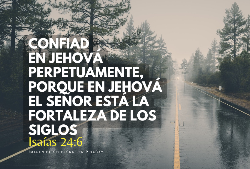 Confiad en Jehová perpetuamente, porque en Jehová el Señor está la fortaleza de los siglos.png