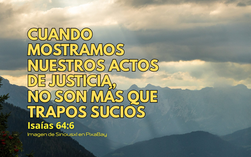 Cuando mostramos nuestros actos de justicia, no son más que trapos sucios.png