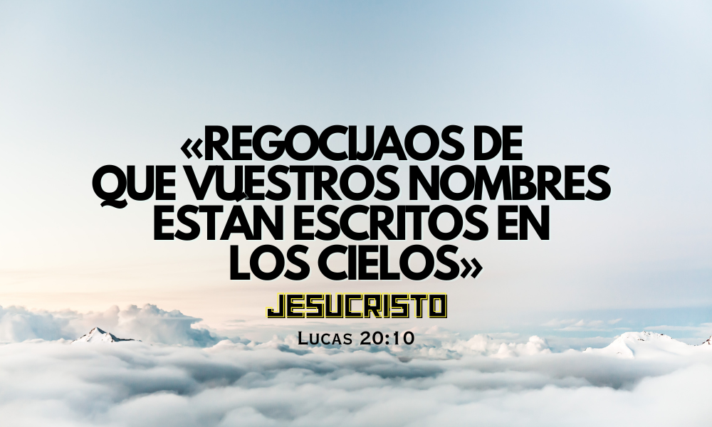 Regocijaos de que vuestros nombres están escritos en los cielos.png
