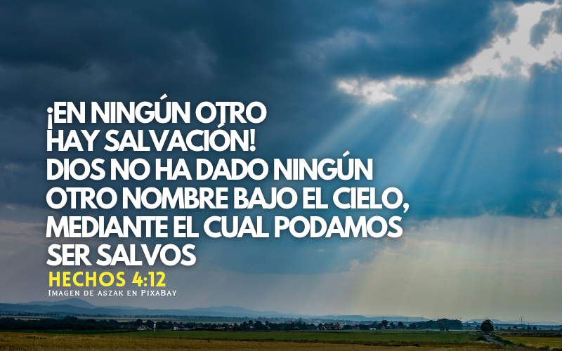 ¡En ningún otro hay salvación! Dios no ha dado ningún otro nombre bajo el cielo, mediante el cual podamos ser salvos..png