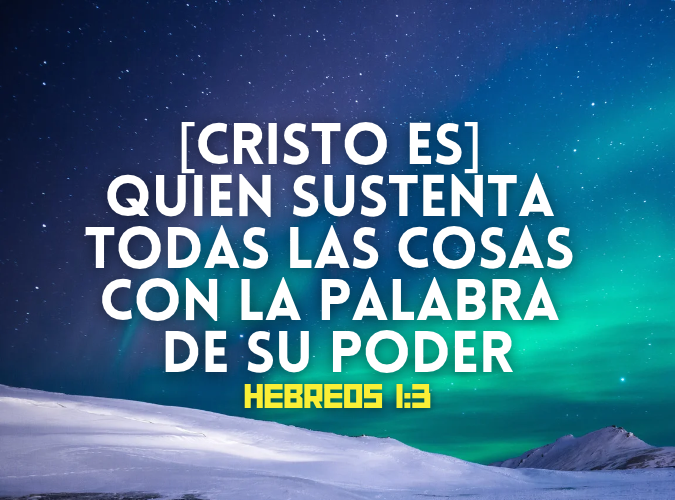 [Cristo es] quien sustenta todas las cosas con la palabra de su poder.png