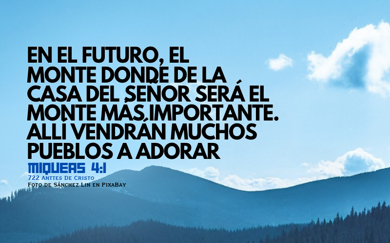 En el futuro, el  monte donde de la casa del Señor será el monte más importante. Allí vendrán muchos pueblos a adorar.png