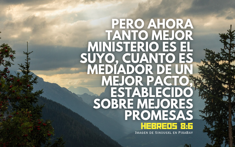 Pero ahora tanto mejor ministerio es el suyo, cuanto es mediador de un mejor pacto, establecido sobre mejores promesas..png