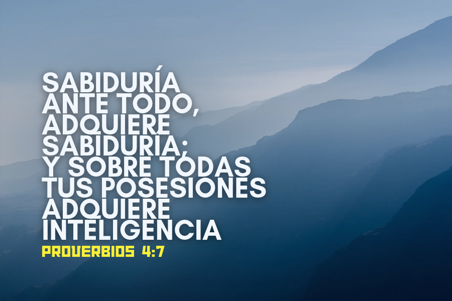 Sabiduría ante todo; adquiere sabiduría; Y sobre todas tus posesiones adquiere inteligencia..png